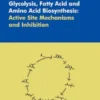 Enzymes Involved in Glycolysis, Fatty Acid and Amino Acid Biosynthesis: Active Site Mechanisms and Inhibition