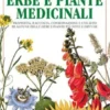 Erbe e piante medicinali. Proprietà, raccolta, conservazione e utilizzo di alcune delle erbe e piante più note e diffuse