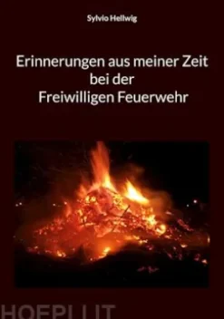 Erinnerungen aus meiner Zeit bei der Freiwilligen Feuerwehr