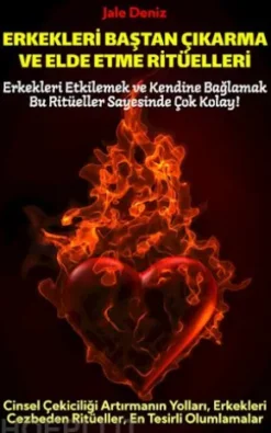 ERKEKLERI BASTAN ÇIKARMA VE ELDE ETME RITÜELLERI | Cinsel Çekiciligi Artirmanin Yollari, Erkekleri Cezbeden Ritüeller, En Tesirli Olumlamalar