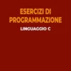 Esercizi di programmazione linguaggio C
