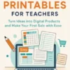 Etsy Printables for Teachers Turn Ideas into Digital Products and Make Your First Sale with Ease