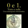0 e 1. Tutto e Nulla... Una Cosmogonia Omocentrica