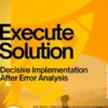Execute Solution – Decisive Implementation After Error Analysis