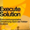 Execute Solution – Entscheidungsstarke Umsetzung nach der Fehler-Analyse