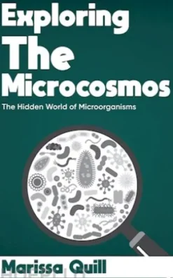 Exploring the Microcosmos - The Hidden World of Microorganisms