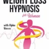 Extreme Rapid Weight Loss Hypnosis for Women With Alpha Waves: Reprogram Healthier Diet Habits With Guided Relaxation for Burning Fat, Overcoming Emotional Eating and Food Addiction