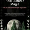 Fasi Lunari e Magia: Rituali e Incantesimi per Ogni Ciclo
