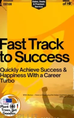Fast Track to Success – Quickly Achieve Success & Happiness With a Career Turbo
