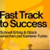 Fast Track to Success – Schnell Erfolg & Glück erreichen per Karriere–Turbo
