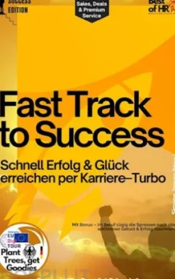 Fast Track to Success – Schnell Erfolg & Glück erreichen per Karriere–Turbo