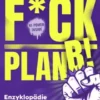 F*ck Plan B!: Eine Enzyklopädie mit 1000 Geschäftsideen, die auf deinen Mut warten.