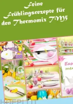 Feine Frühlingsrezepte für den Thermomix TM5
