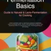 Fermentation Basics: Guide to Natural & Lacto-Fermentation for Cooking