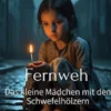 Fernweh - Das kleine Mädchen mit den Schwefelhölzern