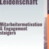 Führen mit Leidenschaft – Mitarbeitermotivation & Engagement steigern
