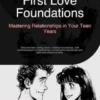 First Love Foundations: Mastering Relationships in Your Teen Years