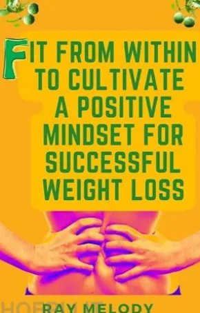 Fit from Within to Cultivate a Positive Mind-Set for Successful Weight Loss