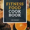 Fitness Food Cookbook: 400 Delicious And Healthy Recipe Ideas From The Vitality Kitchen