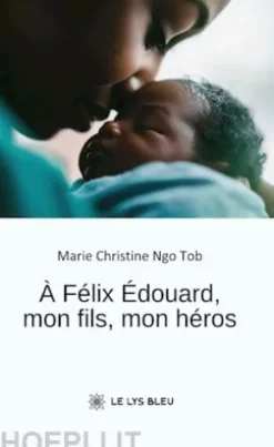 À Félix Édouard, mon fils, mon héros
