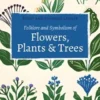Folklore and Symbolism of Flowers, Plants and Trees