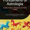 Fondamenti di Astrologia: Guida ai Segni Zodiacali e al Tema Natale