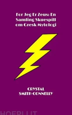 For Jeg Er Zeus: En Samling Skuespill Om Gresk Mytologi