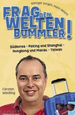 Frag den Weltenbummler! Südkorea, Peking und Shanghai, Hongkong und Macau, Taiwan