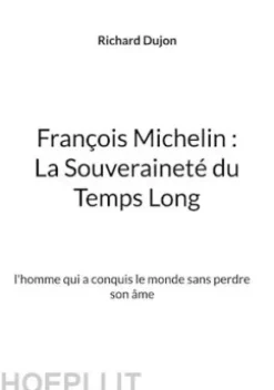 François Michelin : La Souveraineté du Temps Long
