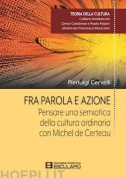 Fra Parola e Azione. Pensare una semiotica della cultura ordinaria con Michel de Certeau
