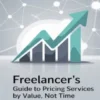 Freelancer’s Guide to Pricing Services by Value, Not Time