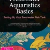 Freshwater Aquaristics Basics: Setting Up Your Freshwater Fish Tank