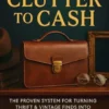 From Clutter to Cash: The Proven System for Turning Thrift & Vintage Finds into Profitable Online Sales