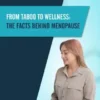From Taboo to Wellness: The Facts behind Menopause
