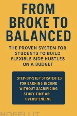 From Broke to Balanced: The Proven System for Students to Build Flexible Side Hustles on a Budget