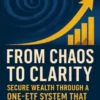 From Chaos to Clarity: Secure Wealth Through a One-ETF System That Works in Any Economy