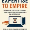From Expertise to Empire: The Proven System for Turning Your Knowledge into Profitable Online Courses