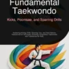 Fundamental Taekwondo: Kicks, Poomsae, and Sparring Drills