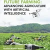 Future Farming: Advancing Agriculture with Artificial Intelligence