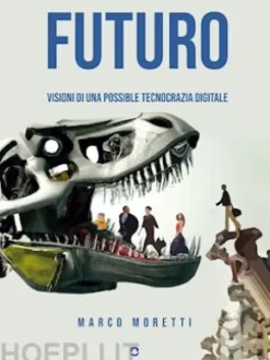 Futuro. Visioni di una possibile tecnocrazia digitale