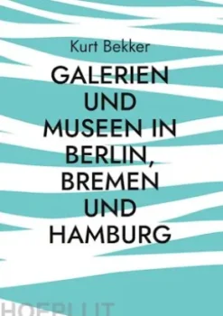 Galerien und Museen in Berlin, Bremen und Hamburg