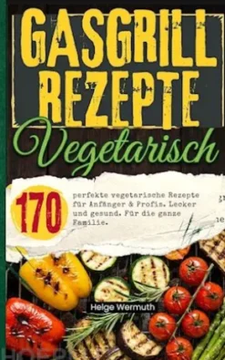 Gasgrill Kochbuch Vegetarisch