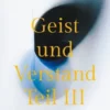 Geist und Verstand Teil III