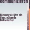 Genial einfach kommunizieren – Führungskräfte als überzeugende Botschafter