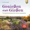 Genießen statt Gießen