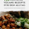 Genussvoll Vegan Kochbuch: 150 einfache vegane Rezepte für den Alltag - leckere Gerichte für eine gesunde Ernährung