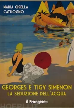 Georges e Tigy Simenon. La seduzione dell'acqua