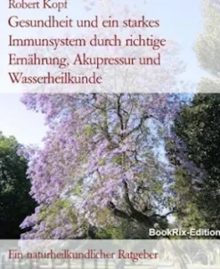 Gesundheit und ein starkes Immunsystem durch richtige Ernährung, Akupressur und Wasserheilkunde