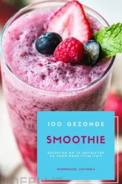 100 Gezonde Smoothie Recepten Om Te Ontgiften En Voor Meer Vitaliteit (Dieet Smoothie Gids Voor Gewichtsverlies En Een Goed Gevoel In Je Lichaam)