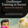 Goalkeeper Training in Soccer: Master the Art of Goalie Play
